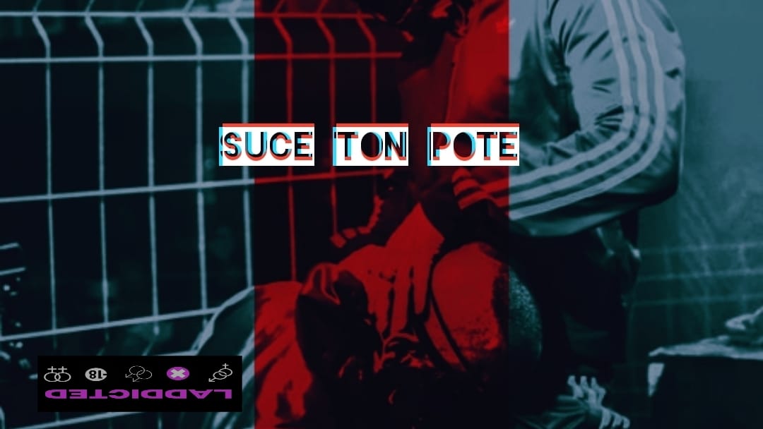 Suce ton pote - laddicted