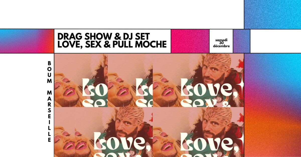 Love, Sex & Pull Moche w:La Veuve Kiri, Claudia la Poupée barbue, Gino Vagino, Maria...